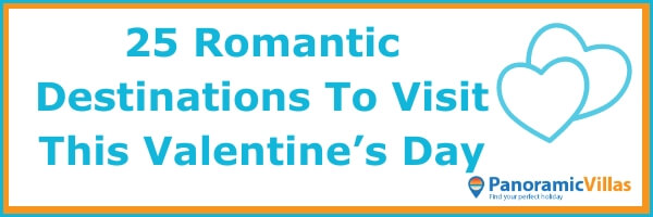 25 Romantic Destinations To Visit This Valentine’s Day - Panoramic Villas